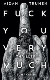 book cover of Fuck you very much: Thriller by Aidan Truhen