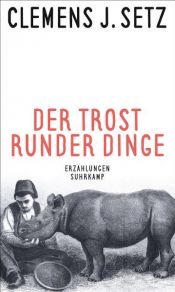 book cover of Der Trost runder Dinge by Clemens J. Setz
