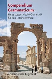 book cover of Compendium Grammaticum. Kurze systematische Grammatik für den Lateinunterricht (Lernmaterialien) by Hans Baumgarten