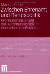 book cover of Zwischen Ehrenamt und Berufspolitik: Professionalisierung der Kommunalpolitik in deutschen Großstädten by Marion Reiser