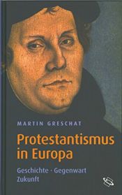 book cover of Protestantismus in Europa. Geschichte - Gegenwart - Zukunft by Martin Greschat