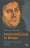 Protestantismus in Europa. Geschichte - Gegenwart - Zukunft