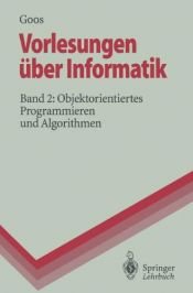 book cover of Vorlesungen über Informatik 2. Objektorientiertes Programmieren und Algorithmen (Springer-Lehrbuch) by Gerhard Goos