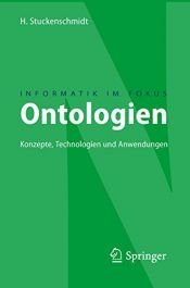 book cover of Ontologien: Konzepte, Technologien und Anwendungen (Informatik im Fokus) by Heiner Stuckenschmidt