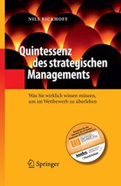 book cover of Quintessenz des strategischen Managements: Was Sie wirklich wissen müssen, um im Wettbewerb zu überleben by Nils Bickhoff