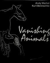 book cover of Vanishing animals, Andy Warhol by Andy Warhol|KURT BENIRSCHKE