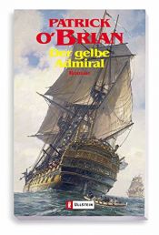 book cover of Der gelbe Admiral: Roman (Ein Jack-Aubrey-Roman, Band 18) by Patrick O’Brian