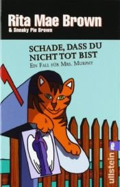 book cover of Schade, daß du nicht tot bist : ein Fall für Mrs. Murphy ; Roman by Rita Mae Brown|Sneaky Pie Brown