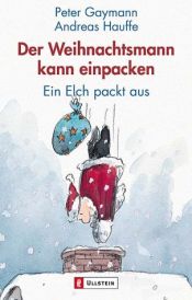 book cover of Der Weihnachtsmann kann einpacken. Ein Elch packt aus. by Andreas Hauffe|Peter Gaymann