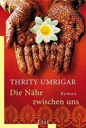 book cover of Die Nähe zwischen uns by Thrity Umrigar