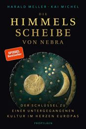 book cover of Die Himmelsscheibe von Nebra: Der Schlüssel zu einer untergegangenen Kultur im Herzen Europas by Harald Meller|Kai Michels