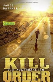 book cover of Die Auserwählten - Kill Order: Das Prequel zur Maze Runner-Trilogie (Die Auserwählten - Maze Runner, Band 4) by James Dashner