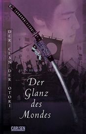 book cover of Der Glanz des Mondes. Clan der Otori 3 by Gillian Rubinstein