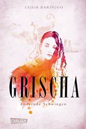 book cover of Grischa 3: Lodernde Schwingen by Leigh Bardugo