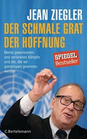 book cover of Der schmale Grat der Hoffnung: Meine gewonnenen und verlorenen Kämpfe und die, die wir gemeinsam gewinnen werden by Jean Ziegler
