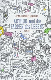 book cover of Arthur und die Farben des Lebens by Jean-Gabriel Causse