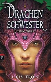 book cover of Drachenschwester - Eltanins Verrat by Licia Troisi