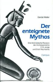 book cover of Der enteignete Mythos : eine feministische Revision der Archetypenlehre C.G. Jungs und Erich Neumanns by Gerda Weiler