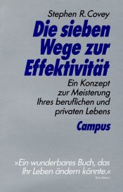 book cover of Die sieben Wege zur Effektivität: Ein Konzept zur Meisterung Ihres beruflichen und privaten Lebens by Stephen R. Covey