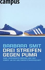 book cover of Drei Streifen gegen Puma: Zwei verfeindete Brüder im Kampf um die Weltmarktführerschaft by Barbara Smit