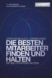 book cover of Die besten Mitarbeiter finden und halten by Jörg Knoblauch|Jürgen Kurz