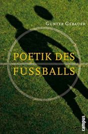 book cover of Poetik des Fußballs by Gunter Gebauer