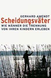 book cover of Scheidungsväter : wie Männer die Trennung von ihren Kindern erleben by Gerhard (Hrsg.) Amendt