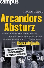 book cover of Arcandors Absturz: Wie man einen Milliardenkonzern ruiniert: Madeleine Schickedanz, Thomas Middelhoff, Sal. Oppenheim und KarstadtQuelle by Hagen Seidel