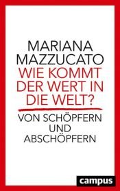 book cover of Wie kommt der Wert in die Welt? by Mariana Mazzucato