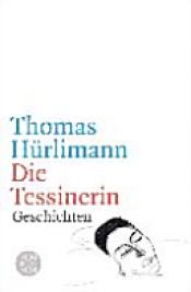 book cover of Die Tessinerin by Thomas Hürlimann