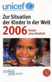 book cover of UNICEF 2006. Zur Situation der Kinder in der Welt Kinder ohne Kindheit by Ann M. Veneman