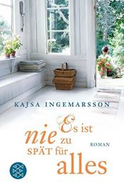 book cover of Es ist nie zu spät für alles by Kajsa Ingemarsson