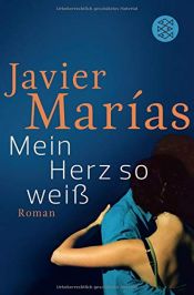 book cover of Mein Herz so weiß. SPIEGEL-Edition Band 1 by Javier Marías
