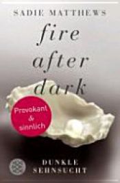 book cover of Fire after dark by Sadie Matthews