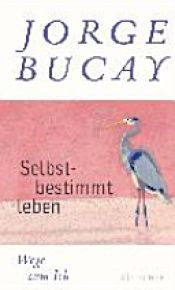 book cover of Selbstbestimmt leben by Jorge Bucay