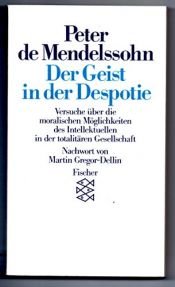 book cover of Der Geist in der Despotie Versuche über die moralischen Möglichkeiten des Intellektuellen in der totalitären Gesellschaft by Peter De Mendelssohn