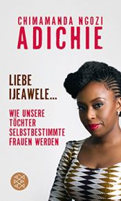 book cover of Liebe Ijeawele: Wie unsere Töchter selbstbestimmte Frauen werden by Chimamanda Ngozi Adichie