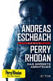 book cover of Perry Rhodan - Das größte Abenteuer by Andreas Eschbach
