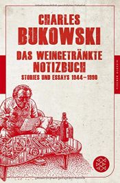 book cover of Das weingetränkte Notizbuch: Stories und Essays 1944-1990 (Fischer Klassik) by ชาร์ลส์ บูเคาว์สกี