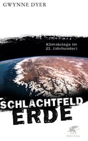 book cover of Schlachtfeld Erde: Klimakriege im 21. Jahrhundert by Gwynne Dyer