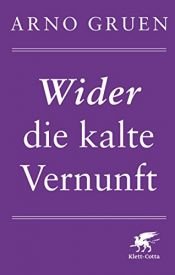 book cover of Wider die kalte Vernunft by Arno Gruen