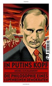 book cover of In Putins Kopf: Die Philosophie eines lupenreinen Demokraten by Michel Eltchaninoff