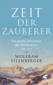 book cover of Zeit der Zauberer: Das große Jahrzehnt der Philosophie 1919 - 1929 by Wolfram Eilenberger