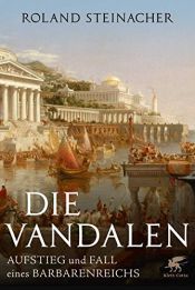book cover of Die Vandalen: Aufstieg und Fall eines Barbarenreichs by Roland Steinacher