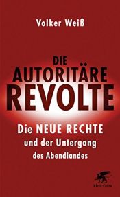 book cover of Die autoritäre Revolte: Die Neue Rechte und der Untergang des Abendlandes by Volker Weiß