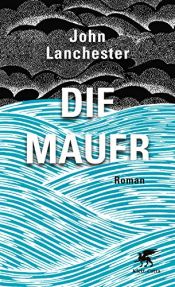 book cover of Die Mauer by John Lanchester