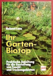 book cover of Ihr Garten-Biotop. Praktische Anleitung für die Gestaltung von Feucht- und Trockengebieten by Helmut Lass