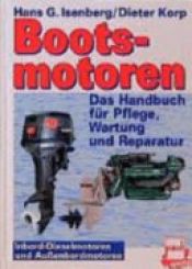 book cover of Bootsmotoren: Inbord-Dieselmotoren und Aussenbordmotoren. Das Handbuch für Pflege, Wartung und Reparatur by Dieter Korp|Hans G. Isenberg