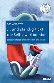 book cover of ... und ständig tickt die Selbstwertbombe: Selbstwertprobleme erkennen und lösen by Harlich H. Stavemann
