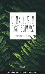 book cover of Dunkelgrün fast schwarz (Debütromane in der FVA) by Mareike Fallwickl
